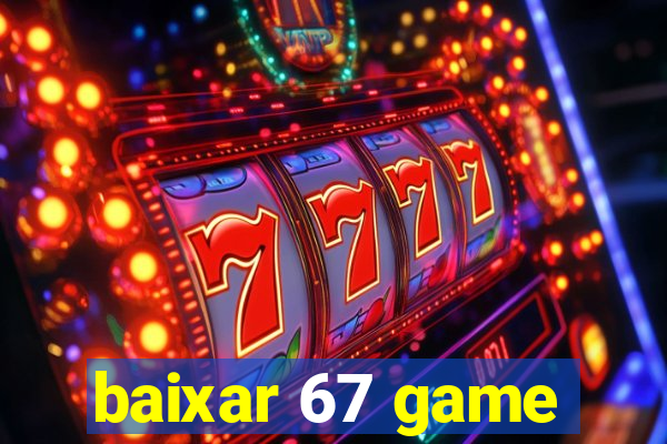 baixar 67 game